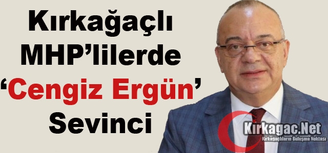 KIRKAĞAÇLI MHP'LİLERİN “CENGİZ ERGÜN“ SEVİNCİ