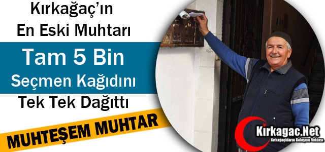 KIRKAĞAÇLI MUHTAR 5 BİN SEÇMEN KÂĞIDINI TEK TEK DAĞITTI