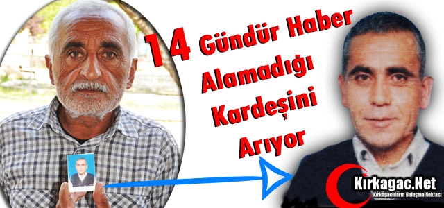 KIRKAĞAÇLI MUSTAFA'DAN 14 GÜNDÜR HABER ALINAMIYOR