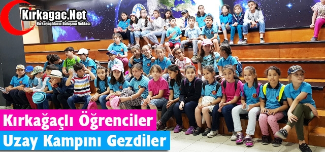 KIRKAĞAÇLI ÖĞRENCİLER UZAY KAMPINI GEZDİLER