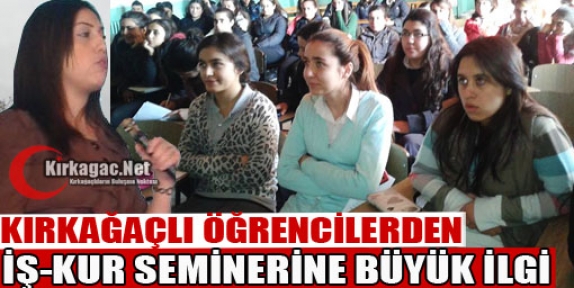 KIRKAĞAÇLI ÖĞRENCİLERDEN “İŞ-KUR SEMİNERİNE“ BÜYÜK İLGİ