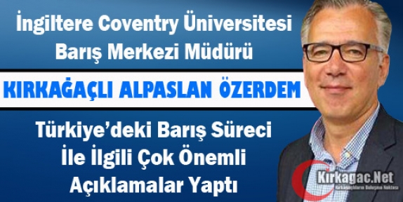 KIRKAĞAÇLI PROF.DR ÖZERDEM BARIŞ SÜRECİNİ DEĞERLENDİRDİ