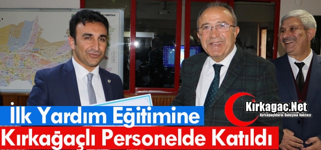 KIRKAĞAÇLI PERSONEL İLK YARDIM EĞİTİME KATILDI