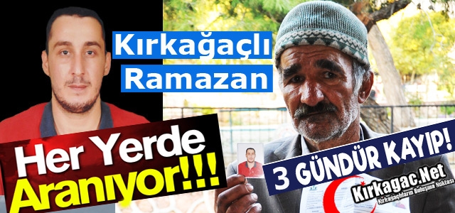 KIRKAĞAÇLI RAMAZAN 3 GÜNDÜR KAYIP