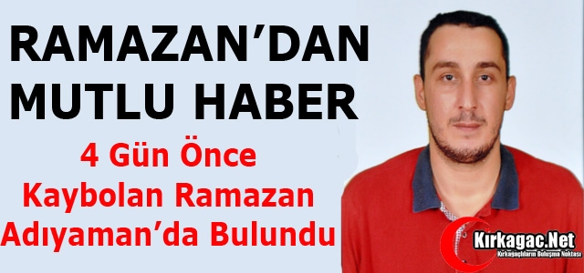 KIRKAĞAÇLI RAMAZAN'DAN MUTLU HABER