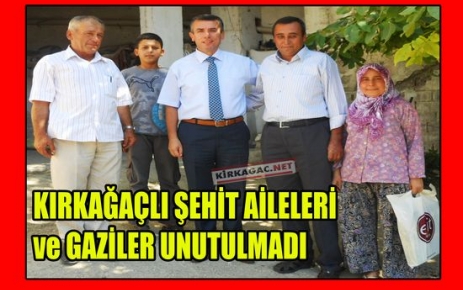 KIRKAĞAÇLI ŞEHİT AİLELERİ VE GAZİLER UNUTULMADI