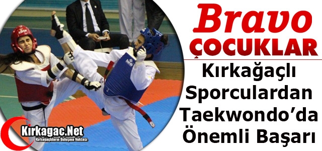 KIRKAĞAÇLI TAEKWONDO’CULARDAN ÖNEMLİ BAŞARI