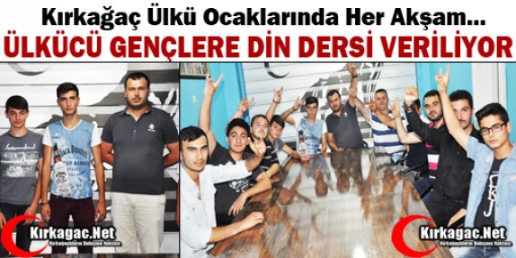 KIRKAĞAÇLI ÜLKÜCÜ GENÇLERE DİN DERSİ VERİLİYOR