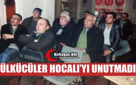 KIRKAĞAÇLI ÜLKÜCÜLER HOCALI’YI UNUTMADI