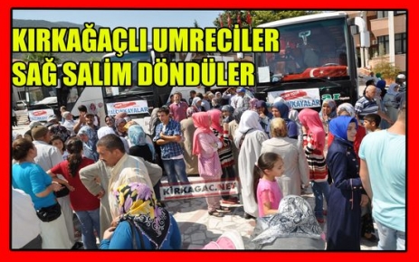 KIRKAĞAÇLI UMRECİLER DÖNDÜ