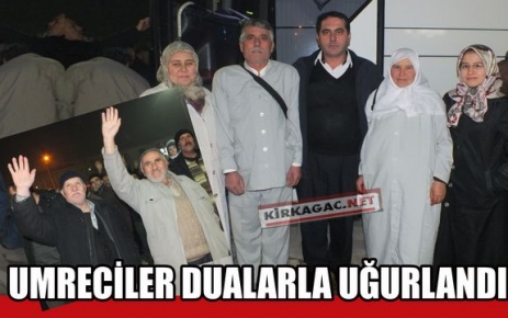 KIRKAĞAÇLI UMRECİLER DUALARLA UĞURLANDI