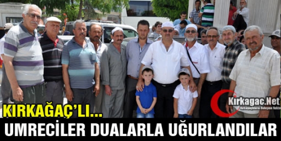 KIRKAĞAÇLI UMRECİLER DUALARLA UĞURLANDI