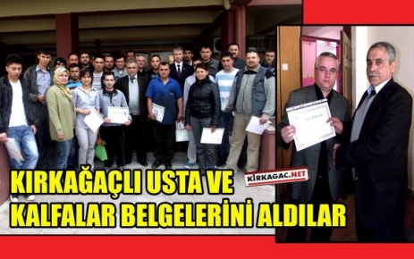 KIRKAĞAÇLI USTA VE KALFALAR BELGELERİNİ ALDI