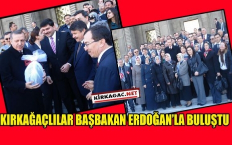 KIRKAĞAÇLILAR BAŞBAKAN ERDOĞAN'LA BULUŞTU