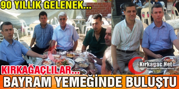 KIRKAĞAÇLILAR BAYRAM YEMEĞİNDE BULUŞTU