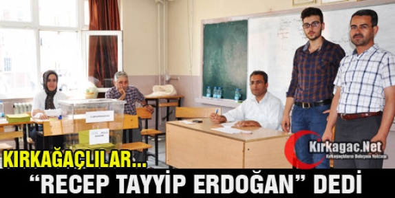 KIRKAĞAÇLILAR “ERDOĞAN“ DEDİ