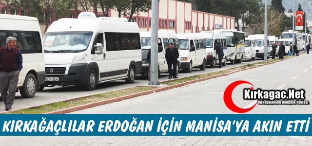 KIRKAĞAÇLILAR ERDOĞAN İÇİN MANİSA'YA AKIN ETTİ