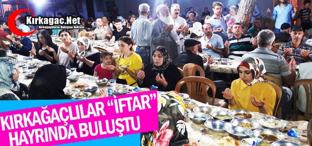 KIRKAĞAÇLILAR “İFTAR” HAYRINDA BULUŞTU