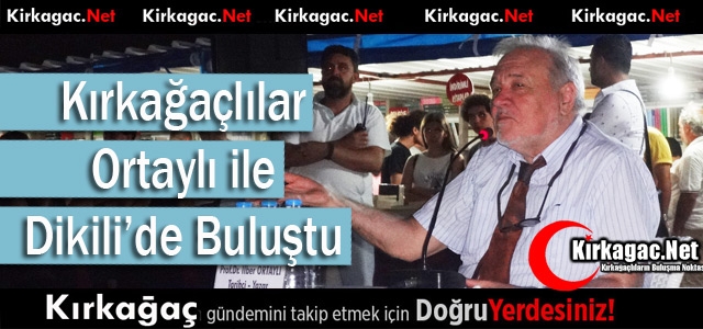 KIRKAĞAÇLILAR ORTAYLI İLE DİKİLİ’DE BULUŞTU