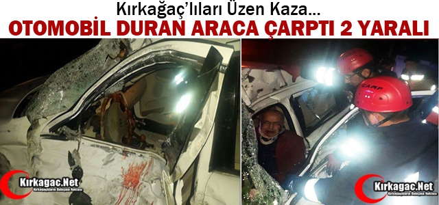 KIRKAĞAÇLILARI ÜZEN KAZA 2 YARALI