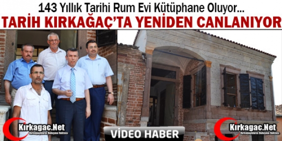 KIRKAĞAÇ’TA 143 YILLIK TARİHİ EV KÜTÜPHANE OLUYOR(VİDEO)