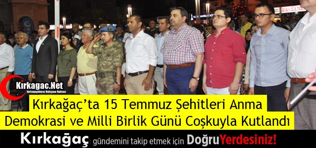 KIRKAĞAÇ'TA 15 TEMMUZ MİLLİ BİRLİK GÜNÜ COŞKUYLA KUTLANDI