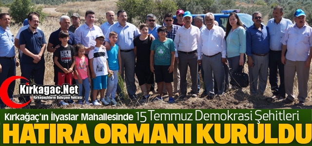 KIRKAĞAÇ’TA “15 TEMMUZ ŞEHİTLERİ“ HATIRA ORMANI OLUŞTURULDU