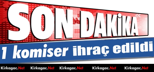 KIRKAĞAÇ'TA 1 KOMİSER GÖREVİNDEN İHRAÇ EDİLDİ