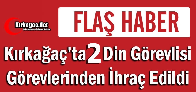 KIRKAĞAÇ'TA 2 DİN GÖREVLİSİ FETÖ'DEN İHRAÇ EDİLDİ