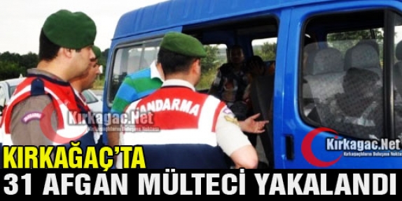 KIRKAĞAÇ’TA 31 MÜLTECİ YAKALANDI