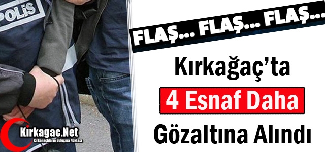 KIRKAĞAÇ'TA 4 ESNAF GÖZALTINA ALINDI