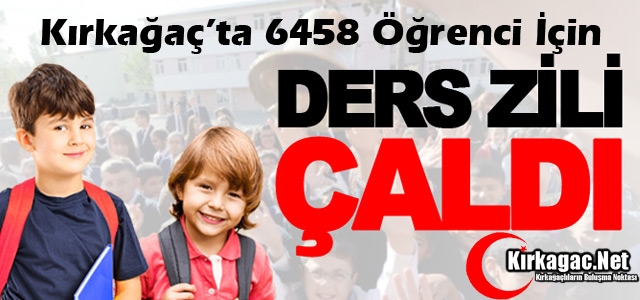 KIRKAĞAÇ'TA 6458 ÖĞRENCİ İÇİN DERS ZİLİ ÇALDI