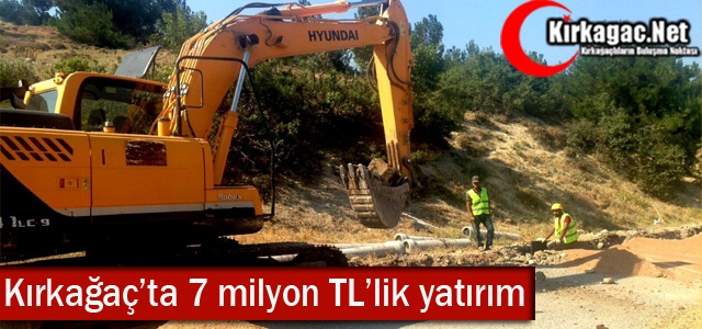 KIRKAĞAÇ'TA 7 MİLYONLUK TL'LİK YATIRIM