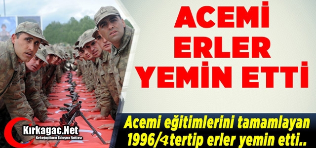 KIRKAĞAÇ’TA 96-4 ACEMİ ERLER YEMİN ETTİ