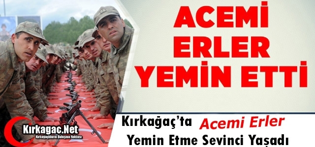 KIRKAĞAÇ’TA 98-1 TERTİP ACEMİ ERLER YEMİN ETTİ