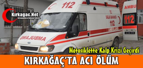 KIRKAĞAÇ'TA ACI ÖLÜM