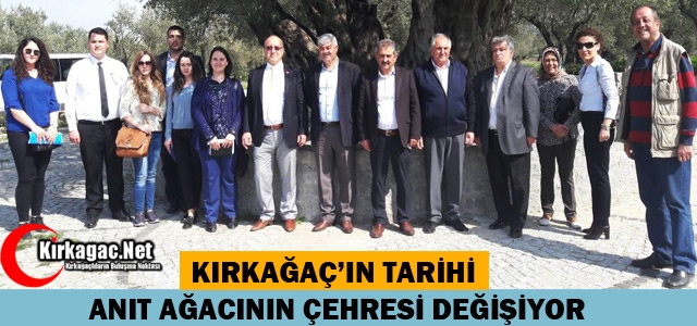 KIRKAĞAÇ'TA ANIT AĞACIN ÇEHRESİ DEĞİŞİYOR