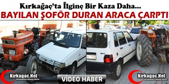 KIRKAĞAÇ’TA BAYILAN ŞOFÖR DURAN ARACA ÇARPTI(VİDEO)