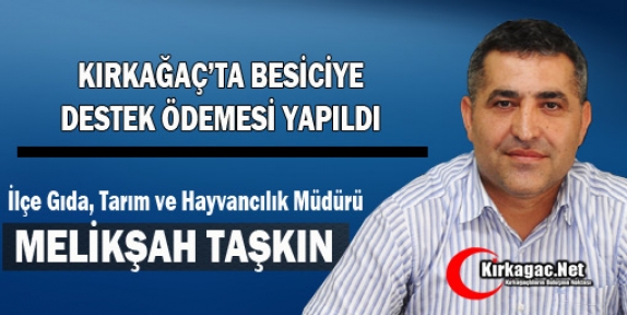 KIRKAĞAÇ’TA BESİCİYE DESTEK ÖDEMESİ YAPILDI