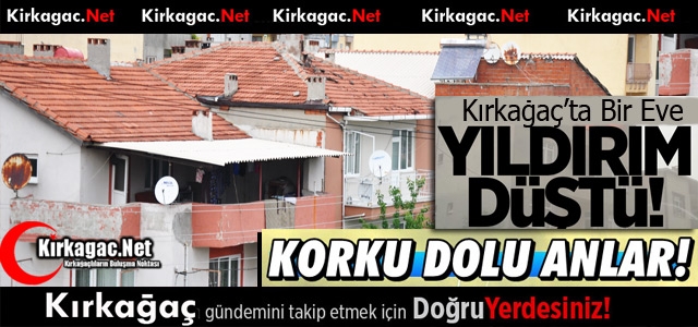 KIRKAĞAÇ’TA BİR EVE YILDIRIM DÜŞTÜ