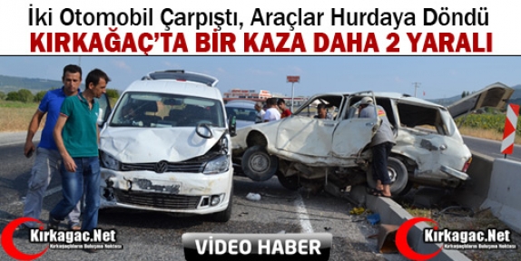 KIRKAĞAÇ’TA BİR KAZA DAHA 2 YARALI(VİDEO)