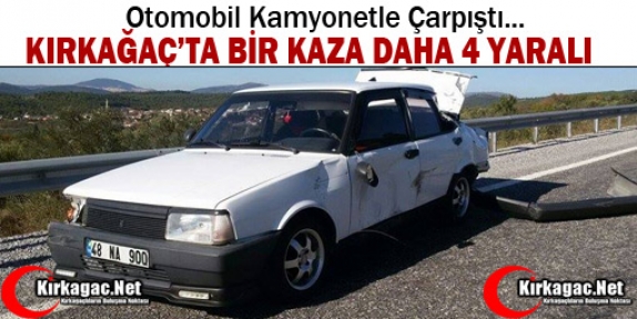 KIRKAĞAÇ’TA BİR KAZA DAHA 4 YARALI