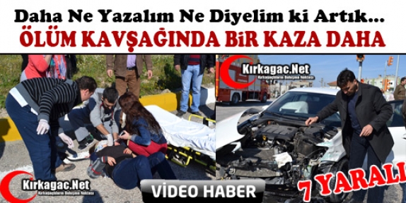 KIRKAĞAÇ’TA BİR KAZA DAHA 7 YARALI(VİDEO)