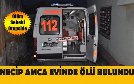 KIRKAĞAÇ'TA BİR KİŞİ EVİNDE ÖLÜ BULUNDU