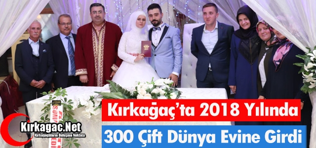 KIRKAĞAÇ’TA BİR YILDA 300 ÇİFT DÜNYA EVİNE GİRDİ