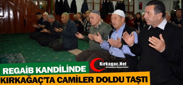 KIRKAĞAÇ'TA CAMİLER DOLDU TAŞTI