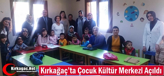 KIRKAĞAÇ'TA ÇOCUK KÜLTÜR MERKEZİ HİZMETE GİRDİ