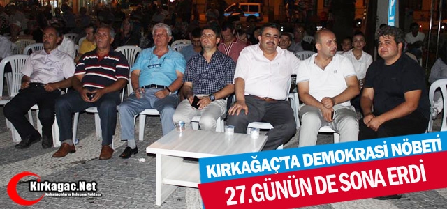 KIRKAĞAÇ'TA DEMORKASİ NÖBETİ 27.GÜNÜNDE SONA ERDİ