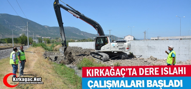 KIRKAĞAÇ’TA DERE ISLAHI ÇALIŞMALARI BAŞLADI