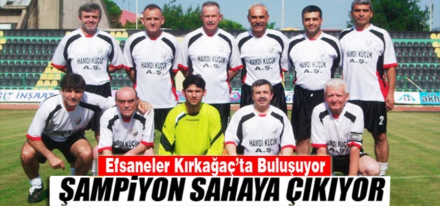 KIRKAĞAÇ’TA EFSANELER SAHAYA ÇIKIYOR